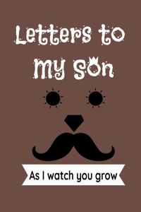 Letters to My Son As I watch you grow