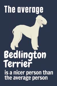 The average Bedlington Terrier is a nicer person than the average person