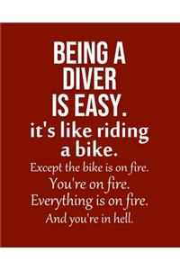 Being a Diver is Easy. It's like riding a bike. Except the bike is on fire. You're on fire. Everything is on fire. And you're in hell.