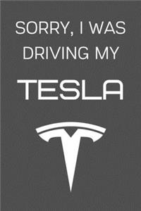 Sorry I Was Driving My Tesla