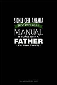 Sickle Cell Anemia Doesn't Come With A Manual It Comes With A Father Who Never Gives Up