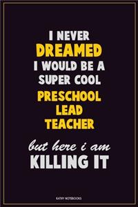 I Never Dreamed I would Be A Super Cool Preschool Lead Teacher But Here I Am Killing It