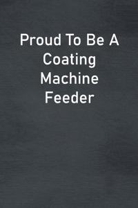 Proud To Be A Coating Machine Feeder