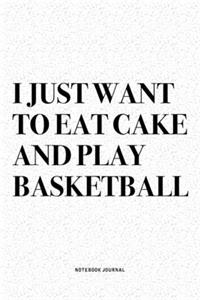 I Just Want To Eat Cake And Play Basketball