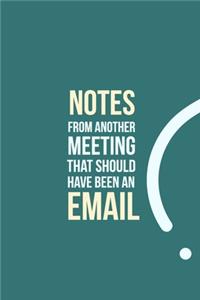 Notes from another Meeting that should have been an Email