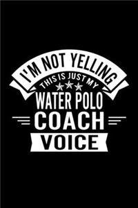 I'm Not Yelling This Is Just My Water Polo Coach Voice