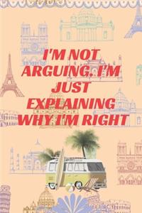 I'm Not Arguing. I'm Just Explaining Why I'm Right