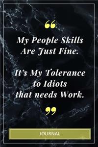 My People Skills Are Just Fine. It's My Tolerance to Idiots that needs Work. - Journal