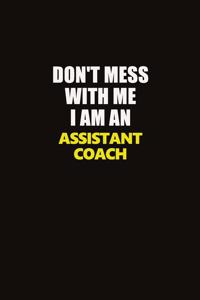 Don't Mess With Me I Am An Assistant Coach