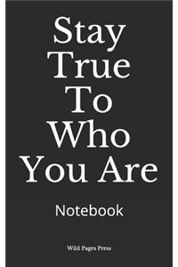 Stay True To Who You Are