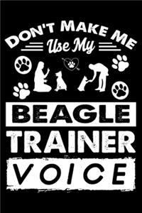Don't Make Me Use My Beagle Training Voice