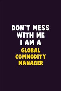 Don't Mess With Me, I Am A Global Commodity Manager