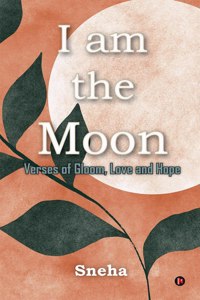 I Am The Moon: Verses Of Gloom, Love And Hope