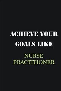 Achieve Your Goals Like Nurse Practitioner