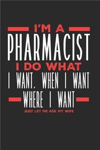I'm a Pharmacist I Do What I Want, When I Want, Where I Want. Just Let Me Ask My Wife