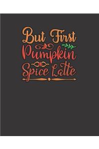 But First Pumpkin Spice Latte