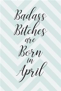 Badass Bitches are Born in April