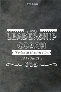 If Every Leadership Coach Worked As Hard As I Do, I'd Be Out Of A Job