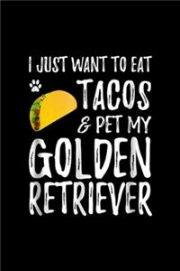 I just want to eat tacos & pet my golden retriever