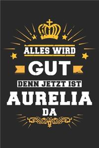 Alles wird gut denn jetzt ist Aurelia da