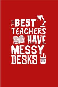 The Best Teachers Have Messy Desks