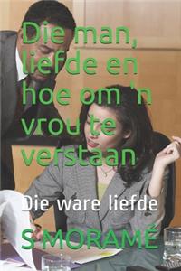 Die man, liefde en hoe om 'n vrou te verstaan
