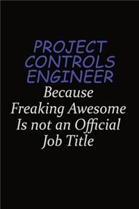 Project Controls Engineer Because Freaking Awesome Is Not An Official Job Title