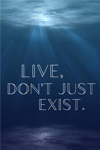 Live, Don't Just Exist