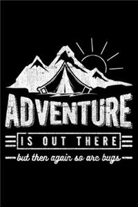 Adventure Is Out There And So Are Bugs