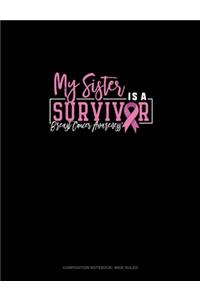 My Sister Is A Survivor Breast Cancer Awareness: Composition Notebook: Wide Ruled