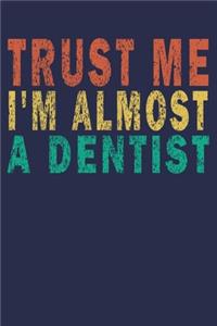 Trust Me I'm Almost A Dentist