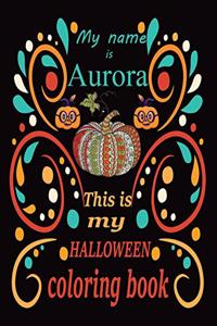 My name is Aurora This is my HALLOWEEN coloring book