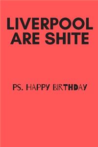 Liverpool are shite happy birthday - Notebook