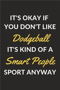 It's Okay If You Don't Like Dodgeball It's Kind Of A Smart People Sport Anyway