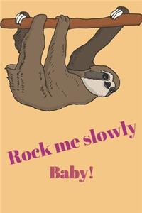 Rock me slowly baby! - Notebook