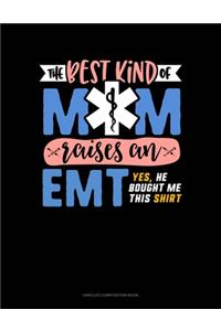 The Best Kind Of Mom Raises An EMT Yes He Bought Me This Shirt