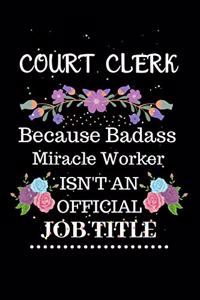 Court clerk Because Badass Miracle Worker Isn't an Official Job Title: Lined Journal Notebook Gift for Court clerk. Notebook / Diary / Thanksgiving & Christmas Gift For Court clerk