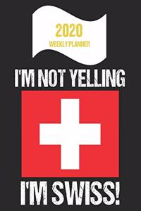 2020 Weekly Planner I'm Not Yelling I'm Swiss