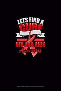 Lets Find A Cure HIV And AIDS Awareness