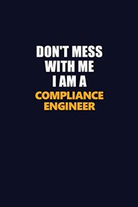 Don't Mess With Me I Am A Compliance Engineer