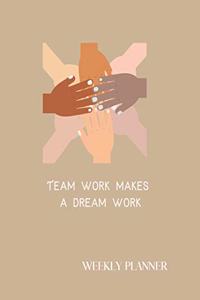 Team work makes a dream work Weekly Planner
