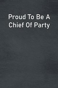 Proud To Be A Chief Of Party
