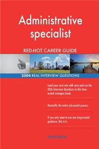 Administrative specialist RED-HOT Career Guide; 2504 REAL Interview Questions
