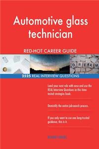 Automotive Glass Technician Red-Hot Career Guide; 2525 Real Interview Questions