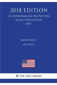 Amine Salts of Alkyl (US Environmental Protection Agency Regulation) (EPA) (2018 Edition)