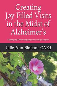 Creating Joy - Filled Visits in the Midst of Alzheimer's