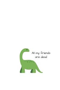 All My Friends Are Dead
