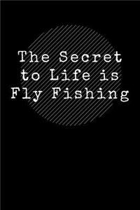 The Secret to Life Is Fly Fishing: Notebook for Fly Fishing Enthusiasts College Lined Journal