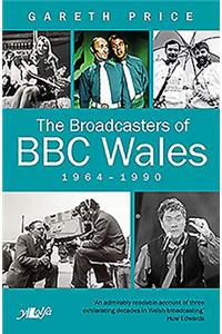 The Broadcasters of BBC Wales 1964-1990