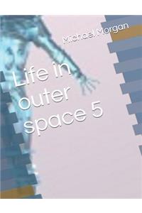 Life in outer space 5